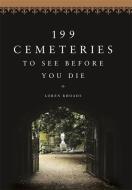 199 Cemeteries to See Before You Die di Loren Rhoads edito da Little, Brown Book Group