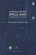 Humanitarian Space and International Politics di Hikaru Yamashita edito da Routledge
