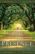 Pathways to His Presence: A Daily Devotional di Charles F. Stanley (Personal) edito da THOMAS NELSON PUB