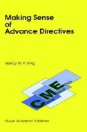 Making Sense of Advance Directives di Nancy M. P. King, N. M. King edito da Springer