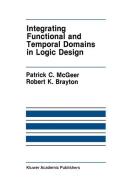 Integrating Functional and Temporal Domains in Logic Design di Robert K. Brayton, Patrick C. McGeer edito da Springer US
