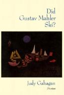 Did Gustav Mahler Ski?: Stories di Judy Gahagan edito da NEW DIRECTIONS