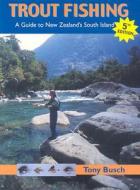 Trout Fishing: Guide to New Zealand's South Island di Tony Busch edito da Stackpole Books