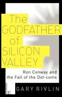 The Godfather of Silicon Valley di Gary Rivlin edito da AtRandom