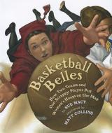 Basketball Belles: How Two Teams and One Scrappy Player Put Women's Hoops on the Map di Sue Macy edito da Holiday House