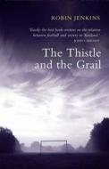 The Thistle And The Grail di Robin Jenkins edito da Birlinn General