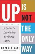 Up Is Not The Only Way di Beverly Kaye edito da Nicholas Brealey Publishing