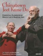 Chinatown Jeet Kune Do: Essential Elements of Bruce Lee's Martial Art di Tim Tackett, Bob Bremer edito da BLACK BELT BOOKS