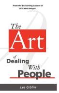 The Art of Dealing with People di Les Giblin edito da LES GIBLIN