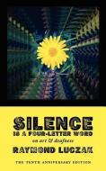 Silence Is A Four-letter Word di Raymond Luczak edito da Handtype Press