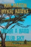 Under a Hard Blue Sky di Kim Martin, Mykel Hawke edito da Pixel Dragon Press