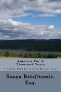 America for a 1000 Years: A Future with Everything Except Taxes di Susan M. Betzjitomir edito da Runyan Agency