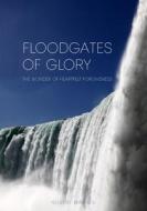 Floodgates of Glory di Robert G Warren edito da Ark House Press