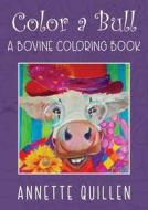 Color-A-Bull di Annette Quillen edito da Lang Book Publishing, Limited