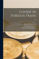 Course in Foreign Trade; 10 di Edward Ewing Pratt, Oscar Phelps Austin, Edward Leonard Bächer edito da LIGHTNING SOURCE INC