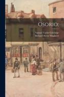 Osorio; di Samuel Taylor Coleridge, Richard Herne Shepherd edito da LIGHTNING SOURCE INC