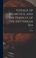 Voyage of Nearchus, and the Periplus of the Erythrean Sea di Arrian edito da LEGARE STREET PR