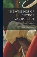 The Writings of George Washington: Being His Correspondence di George Washington edito da LEGARE STREET PR