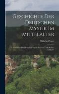 Geschichte Der Deutschen Mystik Im Mittelalter di Wilhelm Preger edito da LEGARE STREET PR