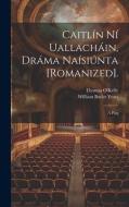 Caitlín Ní Uallacháin, Dráma Naísiúnta [Romanized].: A Play di William Butler Yeats, Thomas O'Kelly edito da LEGARE STREET PR