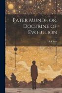 Pater Mundi, or, Doctrine of Evolution di E. F. Burr edito da LEGARE STREET PR