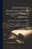 Mémoires Du Maréchal Duc De Richelieu, Pair De France ... di Louis François Armand Du Ple Richelieu edito da LEGARE STREET PR