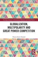 Globalization, Multipolarity And Great Power Competition di Hanna Samir Kassab edito da Taylor & Francis Ltd