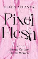 Pixel Flesh di Ellen Atlanta edito da Headline Publishing Group