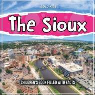 The Sioux: Children's Book Filled With Facts di Bold Kids edito da BOLD KIDS