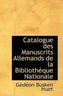 Catalogue Des Manuscrits Allemands De La Biblioth Que Nationale di Gdon Busken Huet, G D on Busken Huet edito da Bibliolife