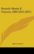 Daniele Manin E Venezia, 1804-1853 (1875) di Alberto Errera edito da Kessinger Publishing
