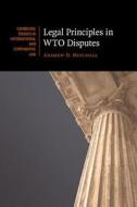 Legal Principles in WTO Disputes di Andrew D. Mitchell edito da Cambridge University Press