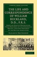 The Life and Correspondence of William Buckland, D.D.,             F.R.S. di Elizabeth Oke Gordon edito da Cambridge University Press
