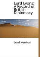 Lord Lyons; A Record Of British Diplomacy di Lord Newton edito da Bibliolife