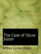 The Case Of Oscar Slater di Sir Arthur Conan Doyle edito da Bibliolife