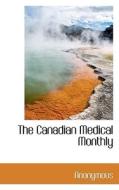 The Canadian Medical Monthly di Anonymous edito da Bibliolife