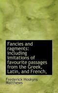 Fancies And Ragments di Frederick Hoskyns Matthews edito da Bibliolife