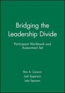 Bridging The Leadership Divide Participant Workbook And Assessment Set di Ron A. Carucci, Josh Epperson, Lela Tepavac edito da John Wiley & Sons Inc
