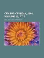 Census of India, 1891 Volume 17, PT. 2 di India Census Commissioner edito da Rarebooksclub.com