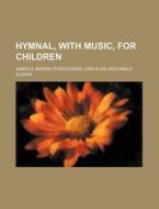 Hymnal, with Music, for Children di James A. Moore edito da Rarebooksclub.com