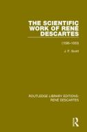The Scientific Work of Rene Descartes di J. F. Scott edito da Taylor & Francis Ltd