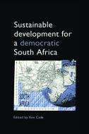 Sustainable Development for a Democratic South Africa edito da Taylor & Francis Ltd