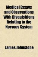 Medical Essays And Observations With Dis di James Johnstone edito da General Books