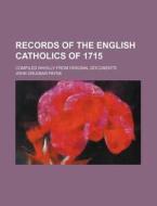 Records Of The English Catholics Of 1715 di John Orlebar Payne edito da Rarebooksclub.com