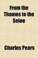 From The Thames To The Seine di Charles Pears edito da General Books