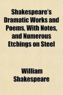 Shakespeare's Dramatic Works And Poems, di William Shakespeare edito da General Books