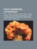 Haus Habsburg-Lothringen di Quelle Wikipedia edito da Books LLC, Reference Series