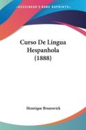 Curso de Lingua Hespanhola (1888) di Henrique Brunswick edito da Kessinger Publishing