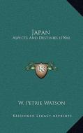 Japan: Aspects and Destinies (1904) di W. Petrie Watson edito da Kessinger Publishing