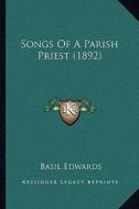 Songs of a Parish Priest (1892) di Basil Edwards edito da Kessinger Publishing